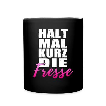 Halt mal kurz die Fresse Spruch Böse - Tasse einfarbig - Schwarz - Vorne