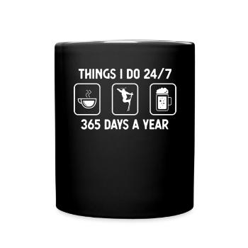 I think I do 24-7 365 days a year - beer - Full Colour Mug - black - Front
