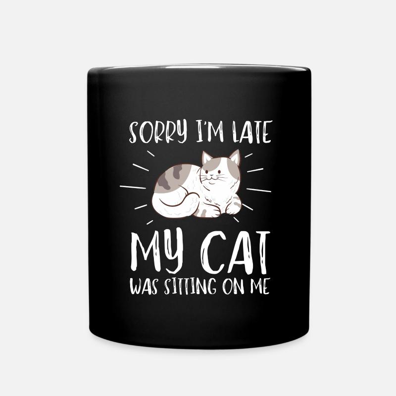 Sorry I'm Late My Cat Was Sitting On Me - Tasse einfarbig - Schwarz