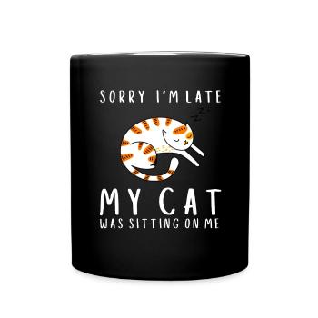 Sorry I'm Late My Cat Was Sitting On Me - Tasse einfarbig - Schwarz - Vorne