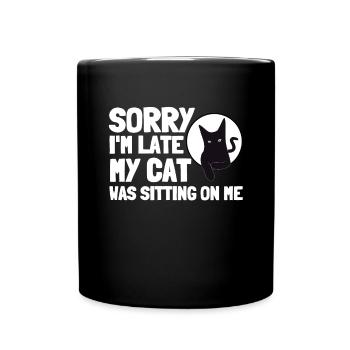 Sorry I'm Late My Cat Was Sitting On Me - Tasse einfarbig - Schwarz - Vorne
