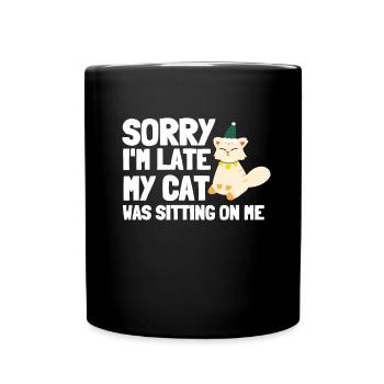 Sorry I'm Late My Cat Was Sitting On Me - Tasse einfarbig - Schwarz - Vorne