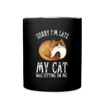 Sorry I'm Late My Cat Was Sitting On Me - Tasse einfarbig - Schwarz - Vorne