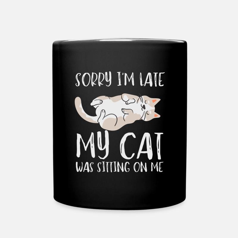 Sorry I'm Late My Cat Was Sitting On Me - Tasse einfarbig - Schwarz