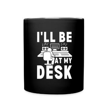 I'll Be At My Desk- Sound Engineer Recording - Tasse einfarbig - Schwarz - Vorne