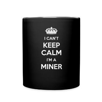 Ich Kann Nicht Ruhig Bleiben, Ich Bin Ein Bergmann - Tasse einfarbig - Schwarz - Vorne