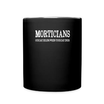 Mortician Humor Our Day Begins When Your Day Ends - Full Colour Mug - black - Front