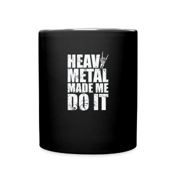 Heavy Metal Made me do it Music Band - Full Colour Mug - black - Front