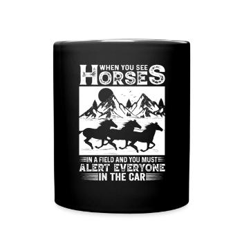If you see horses in a field and all in the A - Full Colour Mug - black - Front