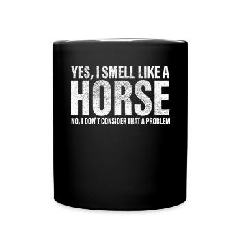 Yes, I smell like a horse - No, I hold that - Full Colour Mug - black - Front