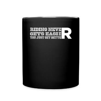 Riding never gets easier, you only get better - - Full Colour Mug - black - Front