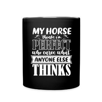 Mein Pferd denkt, ich bin perfekt, wen kümmert's, - Tasse einfarbig - Schwarz - Vorne