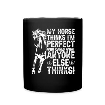 Mein Pferd denkt, ich bin perfekt und es ist mir e - Tasse einfarbig - Schwarz - Vorne