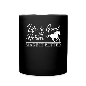 Life is good, but horses do better - - Full Colour Mug - black - Front