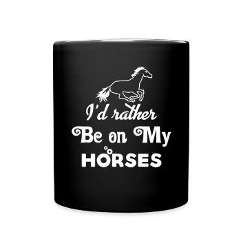 I would rather be on my horses - - Full Colour Mug - black - Front