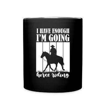 I've had enough, I'm going horseback riding - - Full Colour Mug - black - Front