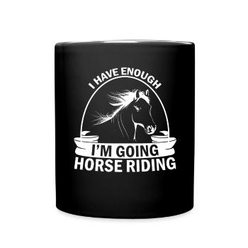 I've had enough, I'm going horseback riding 1 - - Full Colour Mug - black - Front