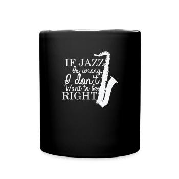If Jazz is wrong I don't want to be Right - Tasse einfarbig - Schwarz - Vorne
