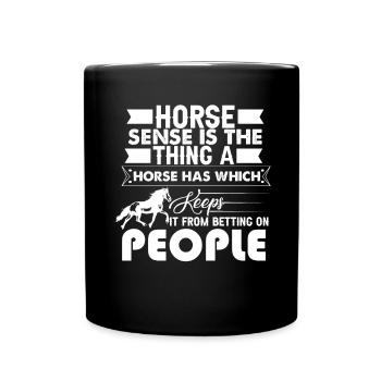 Horse sense is the thing that a horse has and - Full Colour Mug - black - Front