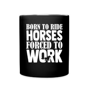 Né pour monter - chevaux forcés de travailler - - Mug uni - noir - Devant