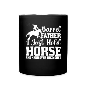 Barrel Father I Just Hold Horse And Hand Over The - Full Colour Mug - black - Front