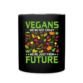 Vegans we are not crazy we're just from the future - Full Colour Mug - black - Front
