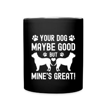 Your dog may be good, but mine is great - Full Colour Mug - black - Front