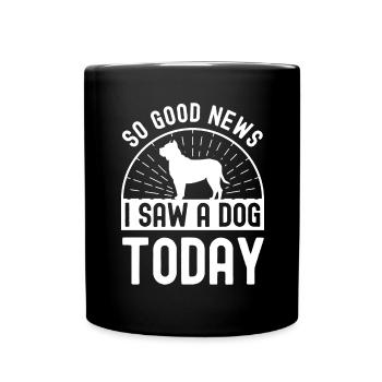 Gute Nachrichten, ich habe heute einen Hund gesehe - Tasse einfarbig - Schwarz - Vorne