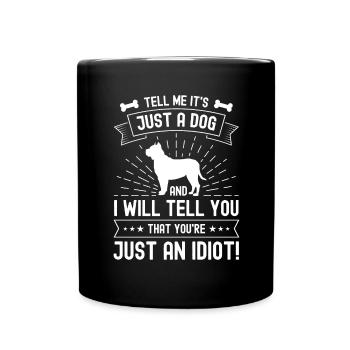 Sag mir, es ist nur ein Hund und ich sage dir, das - Tasse einfarbig - Schwarz - Vorne