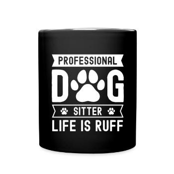 Professional Dog Sitter Life Is Ruff - Full Colour Mug - black - Front