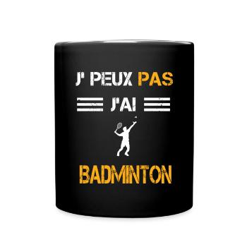 Je peux pas j'ai badminton cadeau badiste - Mug uni - noir - Devant