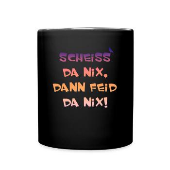 Scheiss da nix dann feid da nix - Tasse einfarbig - Schwarz - Vorne