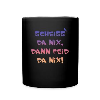 Scheiss da nix dann feid da nix, lustiger Spruch, - Tasse einfarbig - Schwarz - Vorne