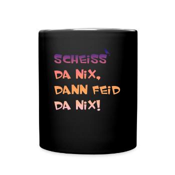 Scheiss da nix dann feid da nix, lustiger Spruch, - Tasse einfarbig - Schwarz - Vorne