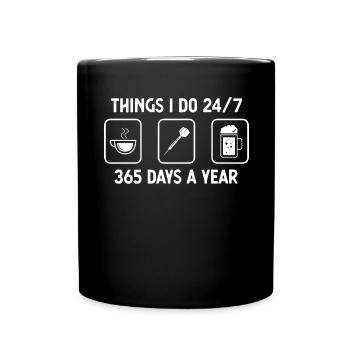 Dinge, die ich 24-7 365 Tage im Jahr tue - Bier - - Tasse einfarbig - Schwarz - Vorne