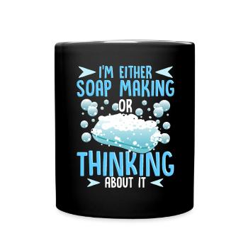 Soap Maker Humor Soap Making or Thinking of Soap - Full Colour Mug - black - Front