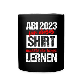Abi 2023 Für Dieses Shirt Musste Ich Lange Lernen - Tasse einfarbig - Schwarz - Vorne
