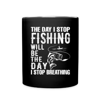 Der Tag, an dem ich aufhöre zu fischen, wird der T - Tasse einfarbig - Schwarz - Vorne