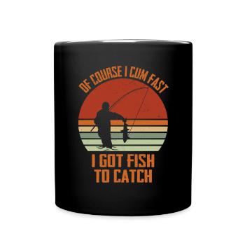 Of course, I come quickly when I catch fish - Full Colour Mug - black - Front