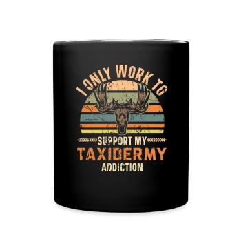 Ich arbeite nur, um meine Taxidermie-Sucht zu fina - Tasse einfarbig - Schwarz - Vorne
