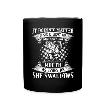 It doesn't matter if she's small, fat and big-mouthed - Full Colour Mug - black - Front