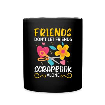 Freunde lassen Freunde nicht alleine Scrapbooking - Tasse einfarbig - Schwarz - Vorne