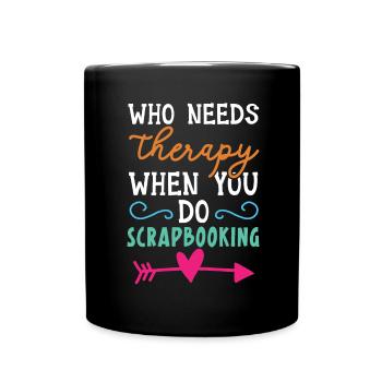 Wer braucht schon eine Therapie, wenn man Scrapboo - Tasse einfarbig - Schwarz - Vorne