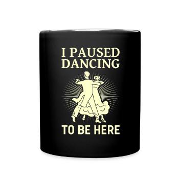 Ich Pausierte Das Tanzen Ballsaal Paartanz Tanz - Tasse einfarbig - Schwarz - Vorne