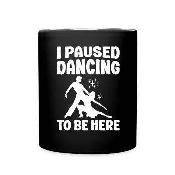 Ich Pausierte Das Tanzen Ballsaal Paartanz Tanz - Tasse einfarbig - Schwarz - Vorne