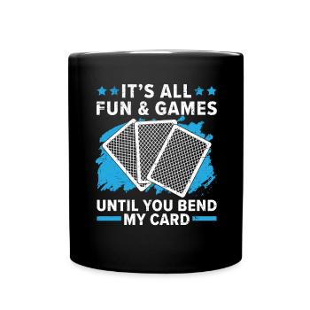 Es ist alles Spaß und Spiel, bis du meine Karte ve - Tasse einfarbig - Schwarz - Vorne
