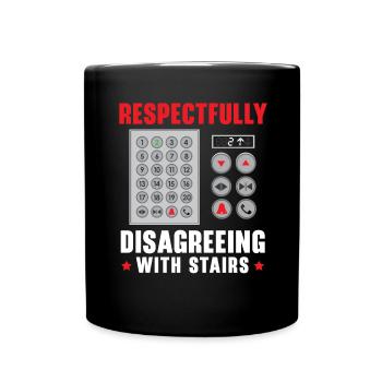 Respectfully Disagreeing With Stairs Elevators - Full Colour Mug - black - Front