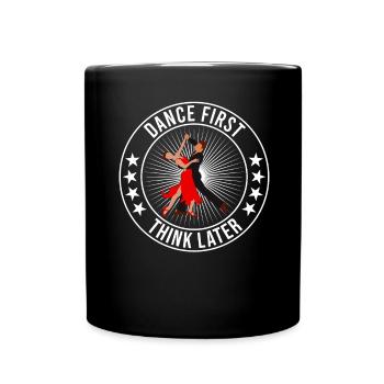 Dance First Think Later Ballroom Couple Dance Dance - Full Colour Mug - black - Front