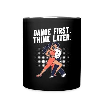Dance First Think Later Ballroom Couple Dance Dance - Full Colour Mug - black - Front