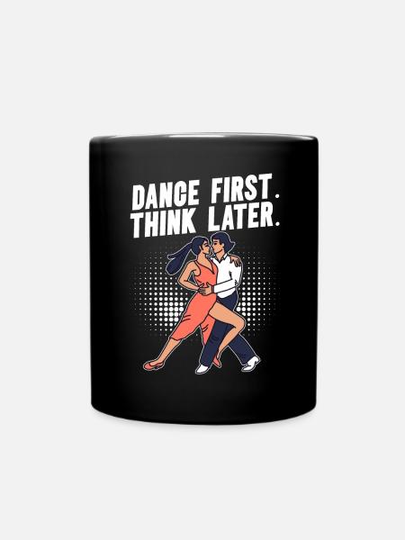 Dance First Think Later Ballsaal Paartanz Tanz - Tasse einfarbig - Schwarz